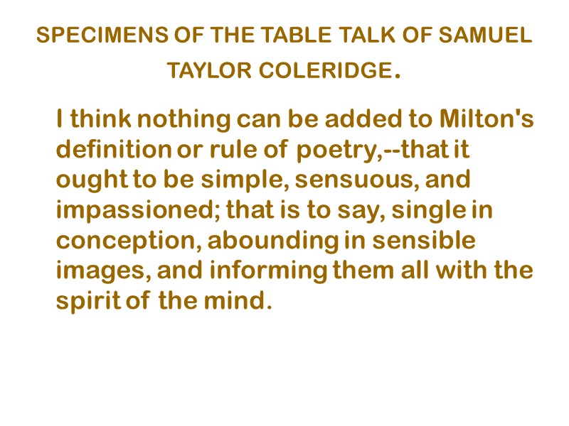 SPECIMENS OF THE TABLE TALK OF SAMUEL TAYLOR COLERIDGE.    I think
